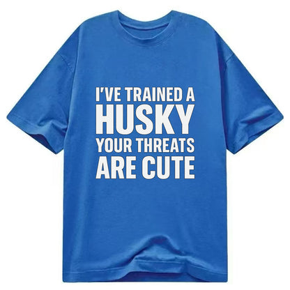 I've trained a husky, your threats are cute - Classic T-shirt - Blue