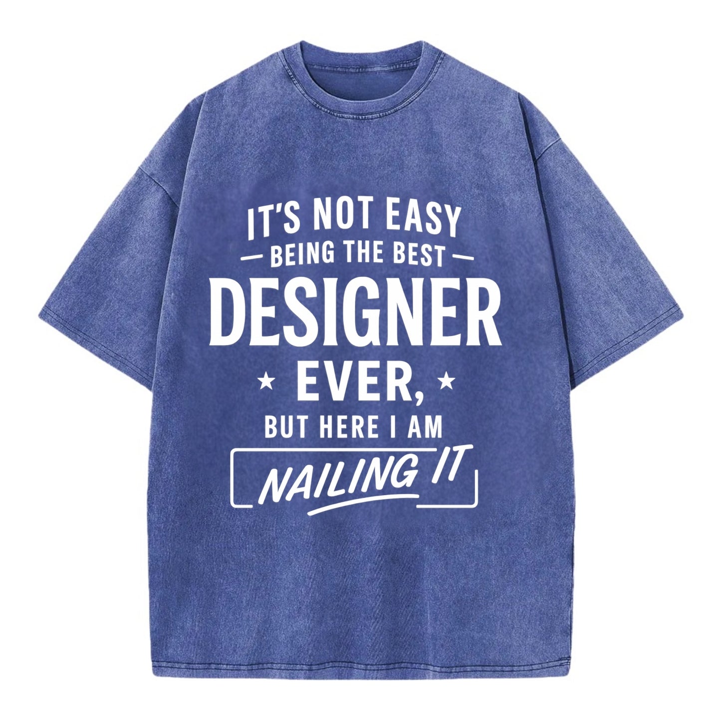 It's not easy being the best DESIGNER ever, but here I am nailing it - Vintage T-shirt - Blue