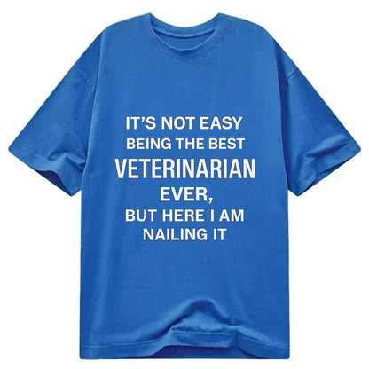 It's not easy being the best SURGEON ever, but here I am nailing it - Classic T-shirt - Blue