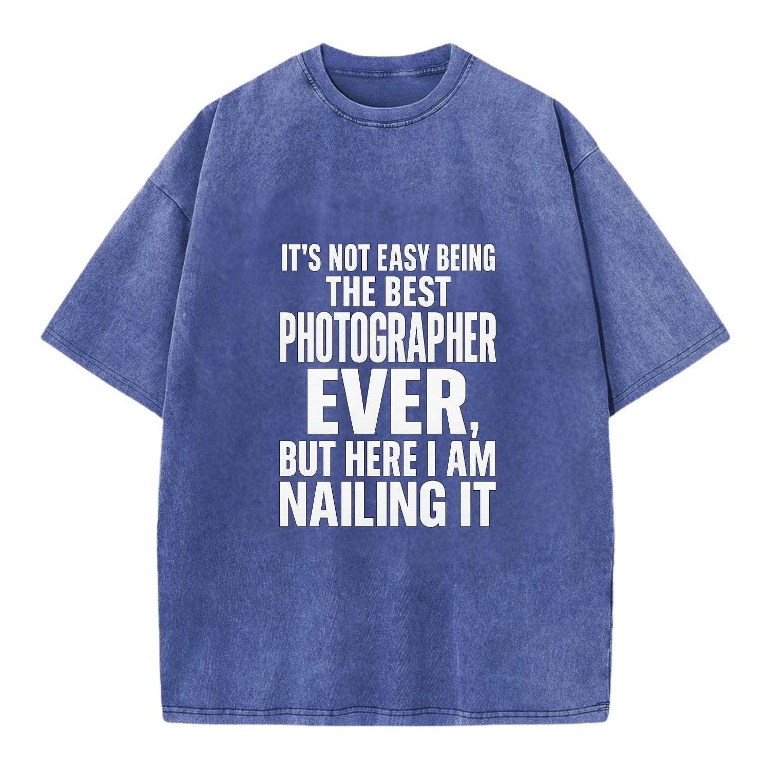 It's not easy being the best PHOTOGRAPHER ever, but here I am nailing it - Vintage T-shirt - Blue