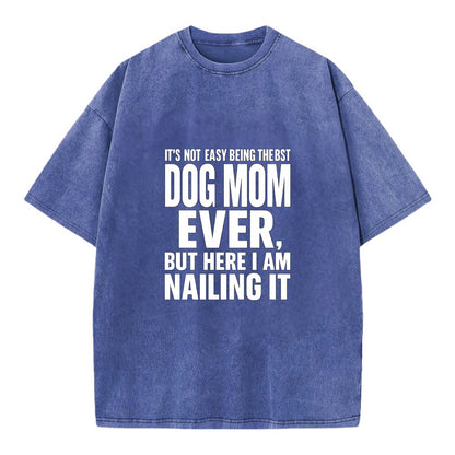 It's not easy being the best DOG MOM ever, but here I am nailing it - Vintage T-shirt - Blue