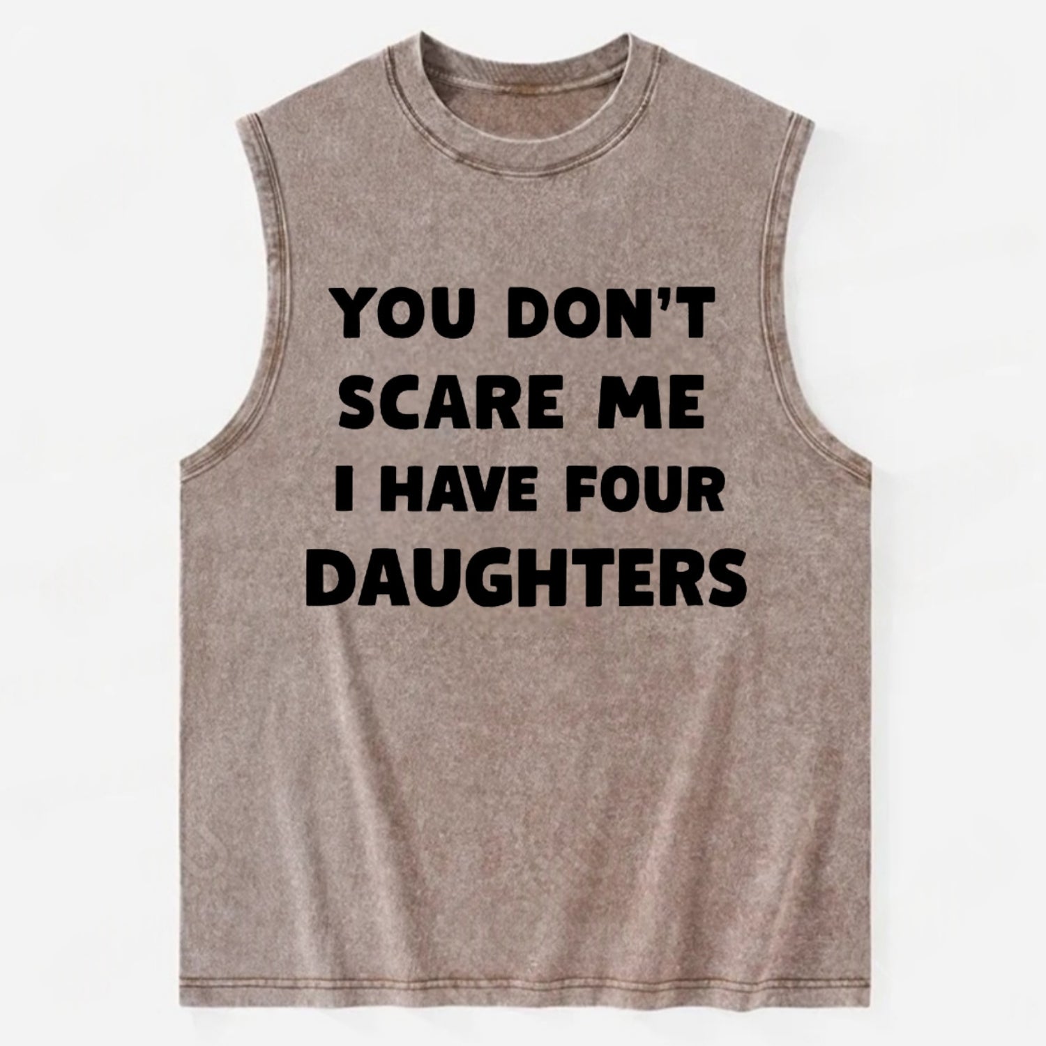 You Don't Scare Me I Have Four Daughters - Vintage Washed Tank - Brown