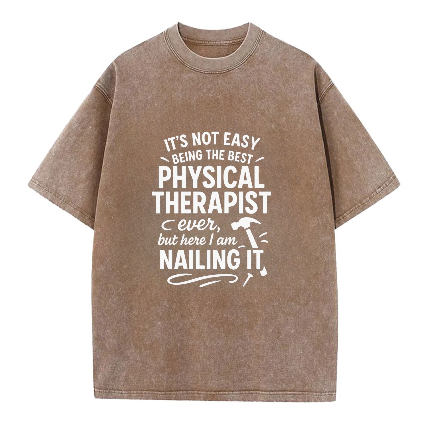 It's not easy being the best PHYSICAL THERAPIST ever, but here I am nailing it - Vintage T-shirt - Brown