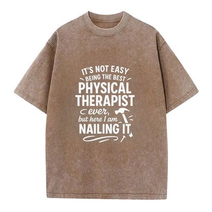 It's not easy being the best PHYSICAL THERAPIST ever, but here I am nailing it - Vintage T-shirt - Brown