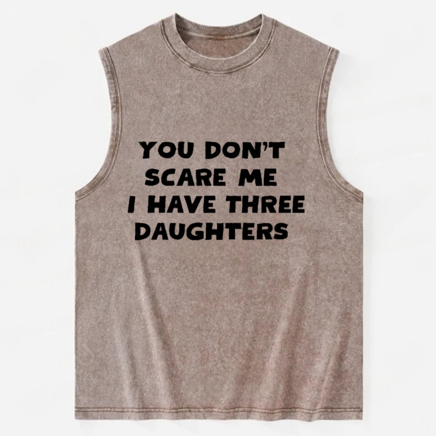 You Don't Scare Me I Have Three Daughters - Vintage Washed Tank - Brown