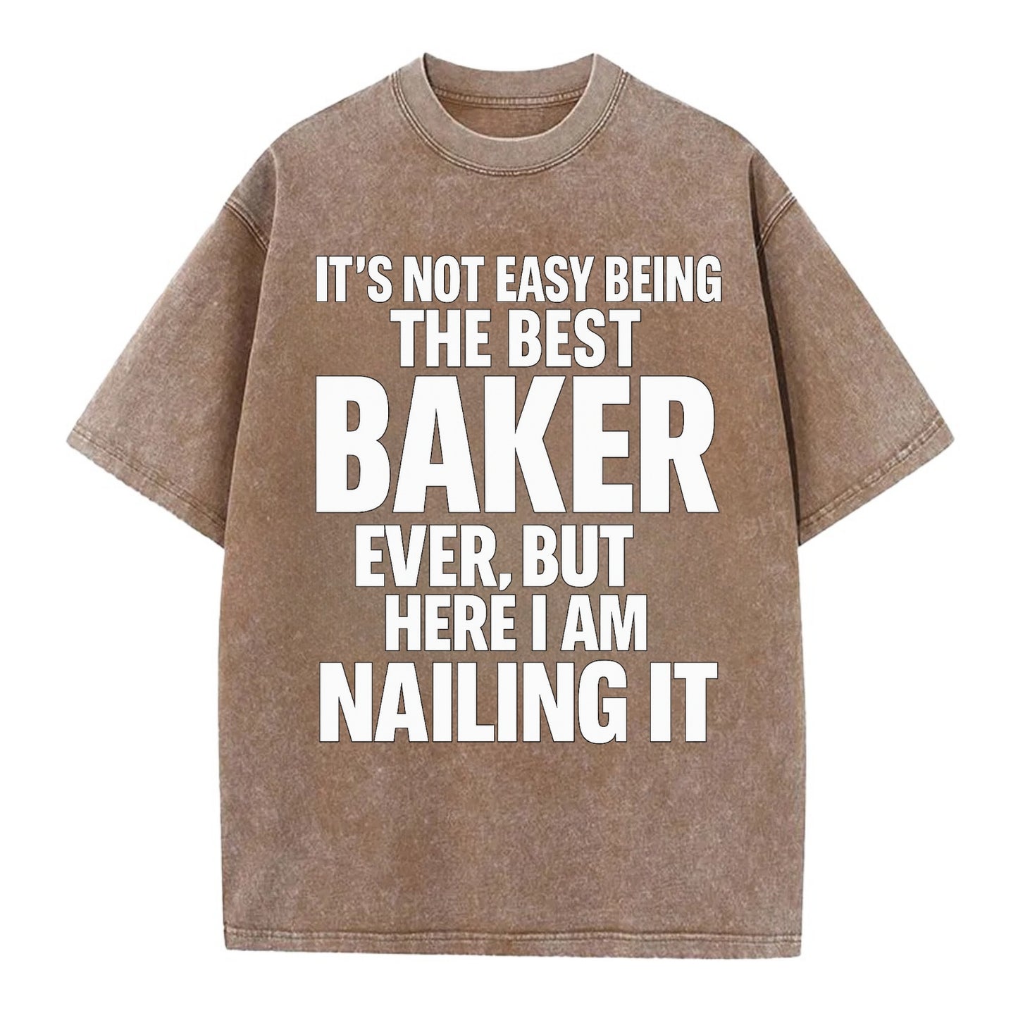 It's not easy being the best BAKER ever, but here I am nailing it - Vintage T-shirt - Brown