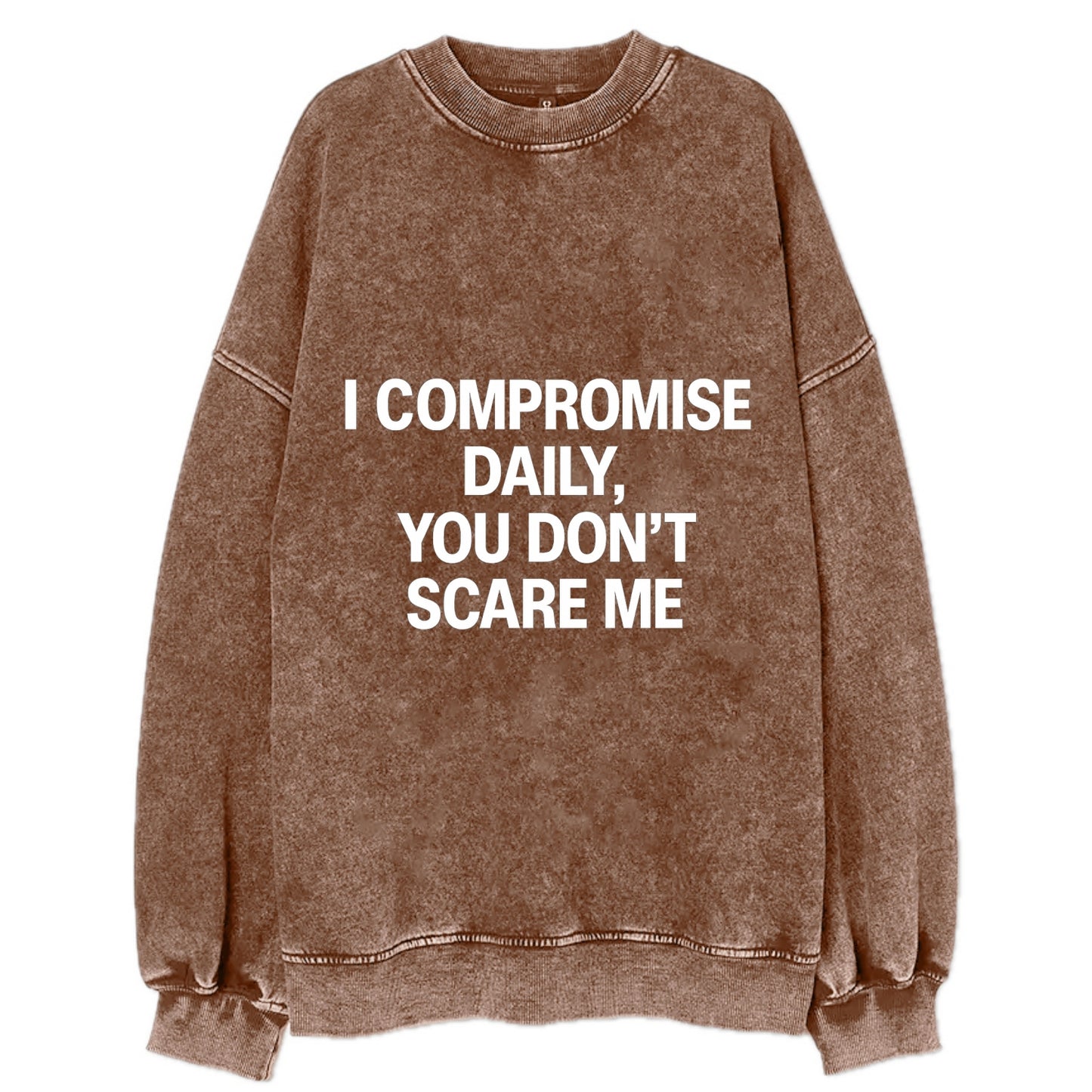 I compromise daily, you don't scare me - Vintage Sweatshirt - Brown