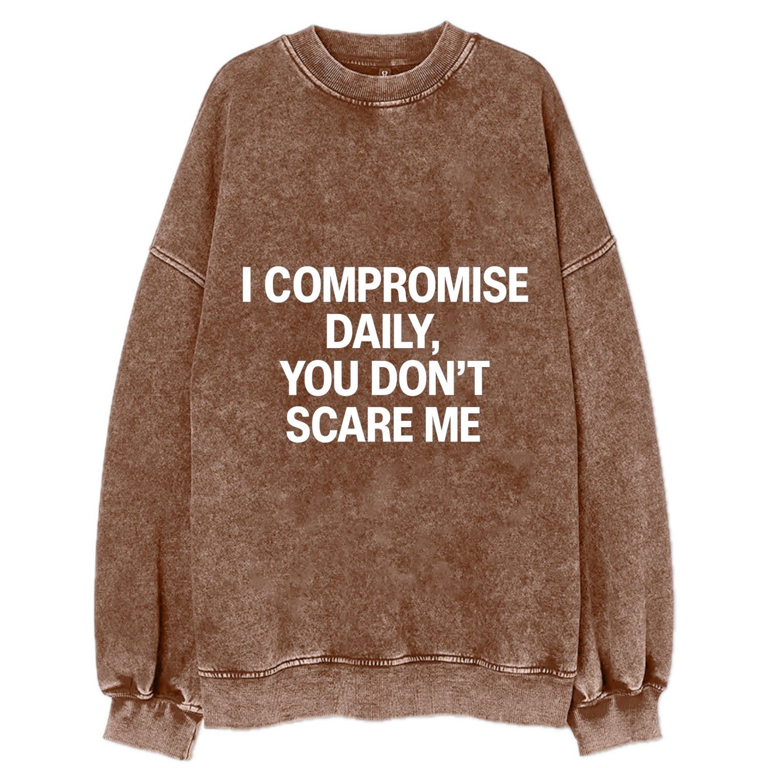 I compromise daily, you don't scare me - Vintage Sweatshirt - Brown