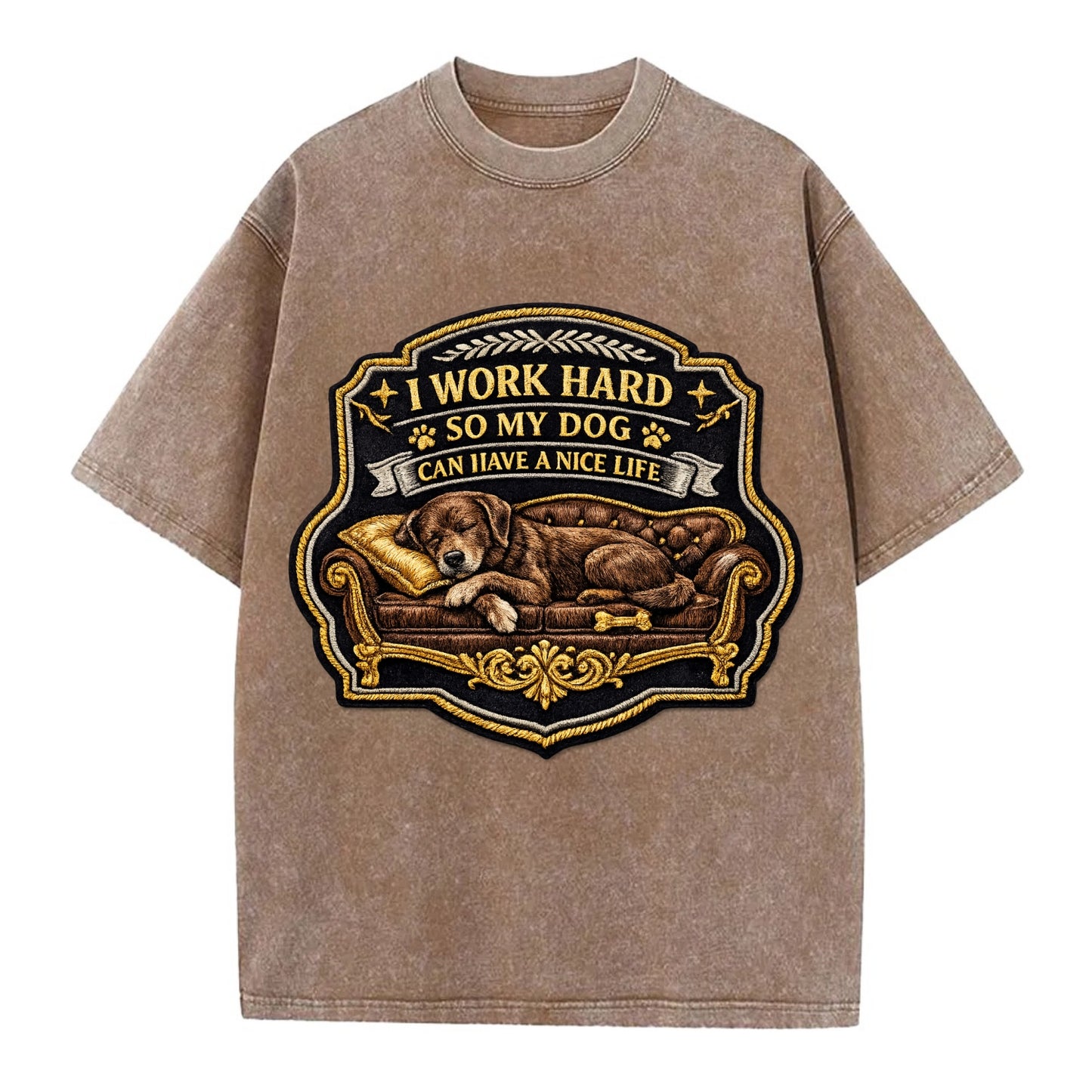 I WORK HARD SO MY DOG CAN HAVE A NICE LIFE - dog on couch in brown , pet luxury - Vintage T-shirt - Brown