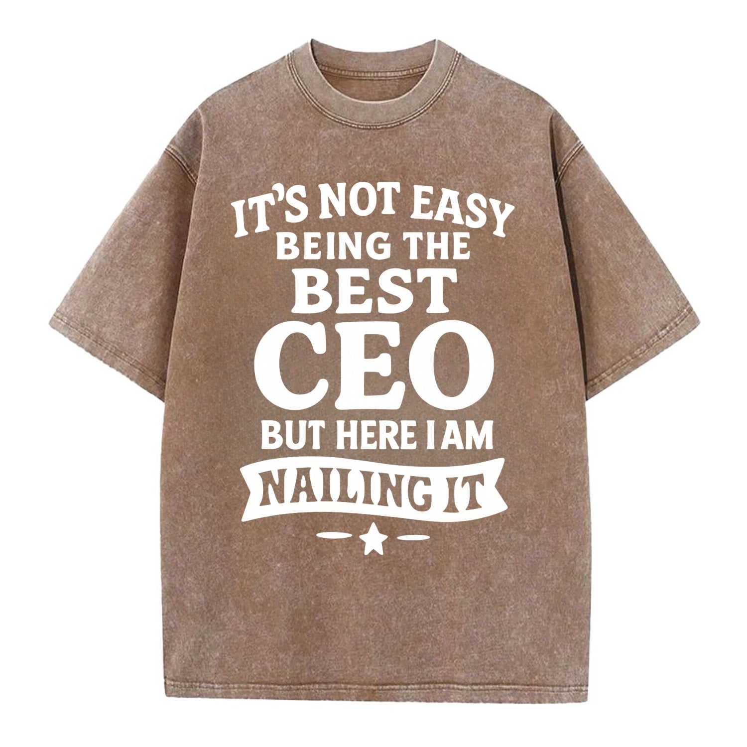 It's not easy being the best CEO ever, but here I am nailing it - Vintage T-shirt - Brown