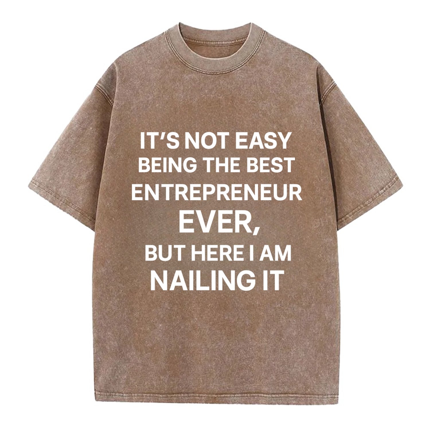 It's not easy being the best ENTREPRENEUR ever, but here I am nailing it - Vintage T-shirt - Brown