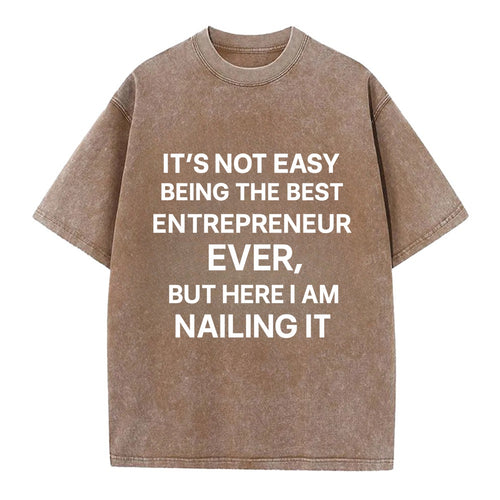 It's not easy being the best ENTREPRENEUR ever, but here I am nailing it - Vintage T-shirt