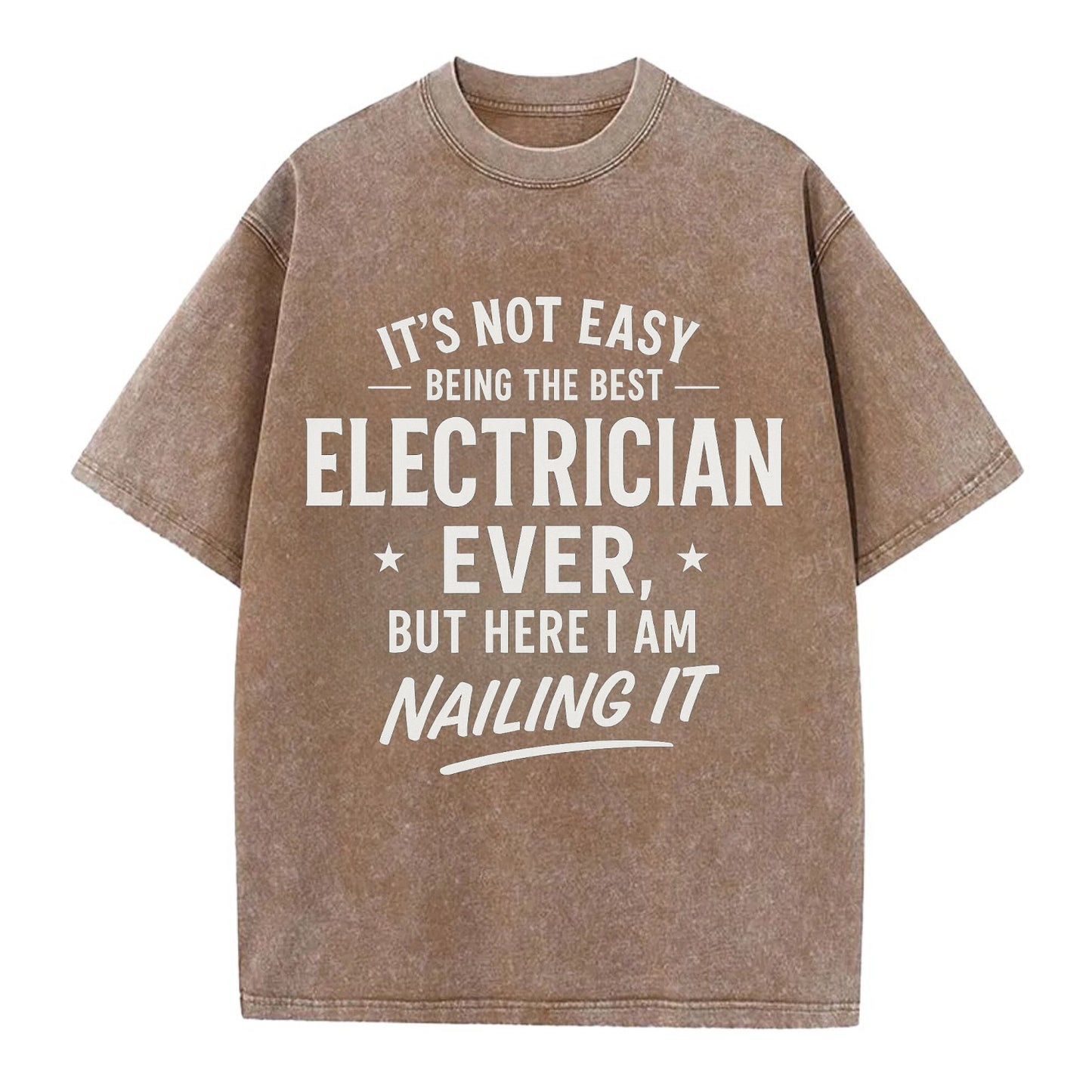 It's not easy being the best ELECTRICIAN ever, but here I am nailing it - Vintage T-shirt - Brown