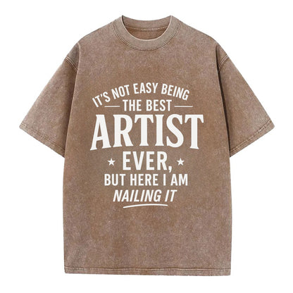 It's not easy being the best ARTIST ever, but here I am nailing it - Vintage T-shirt - Brown