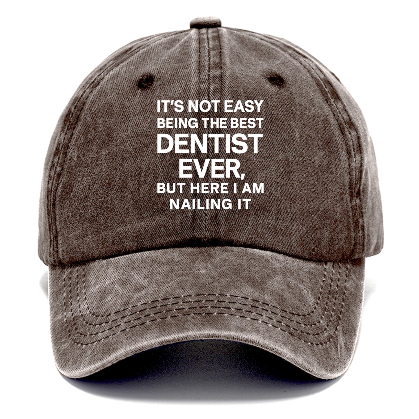 It's not easy being the best DENTIST ever, but here I am nailing it - Classic Cap - Brown