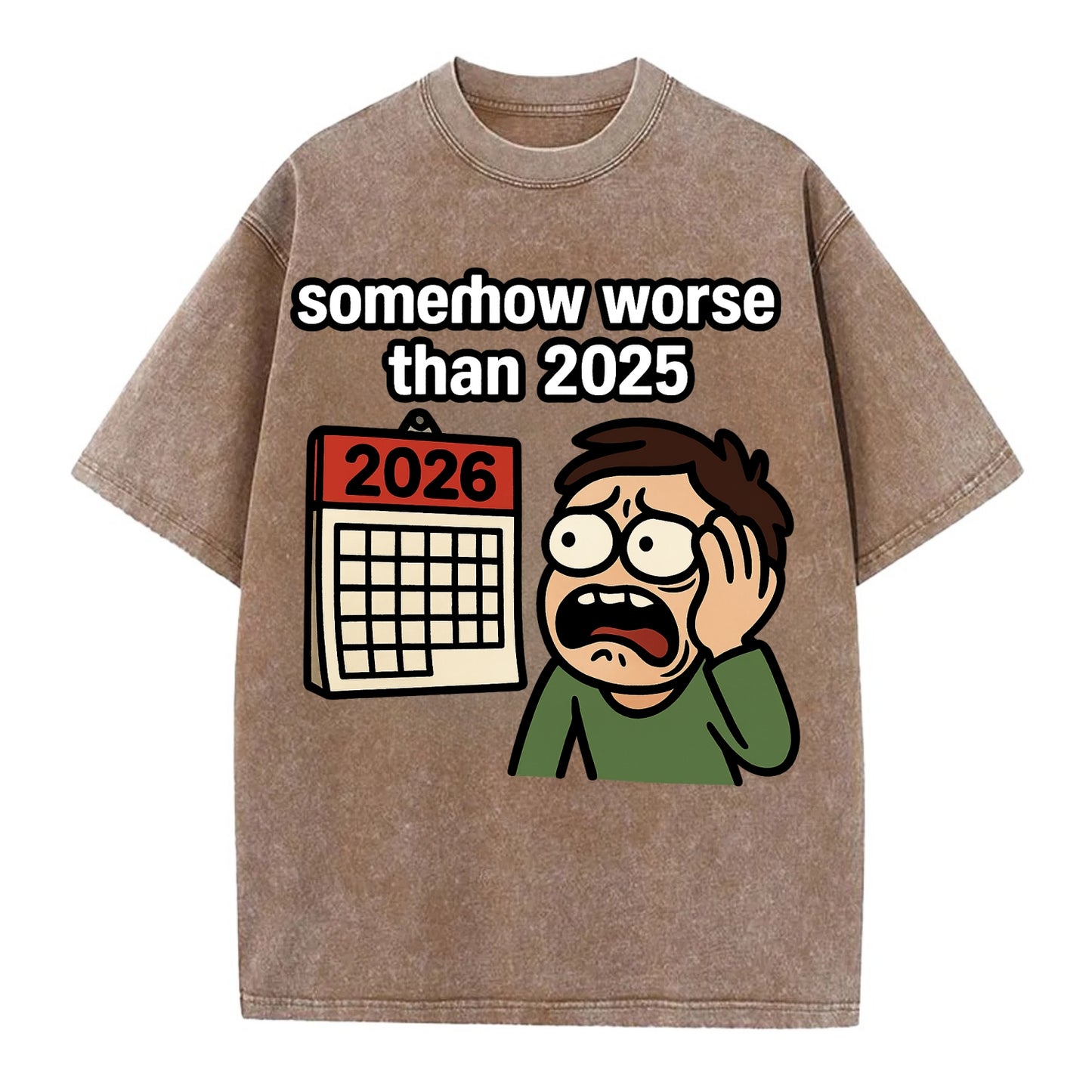 Person looking at calendar with dread - "2026: somehow worse than 2025" - Vintage T-shirt - Brown