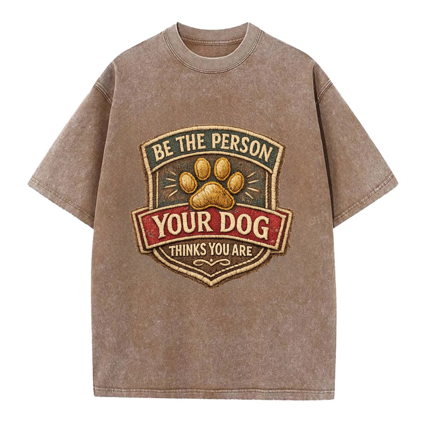 BE THE PERSON YOUR DOG THINKS YOU ARE - inspirational with paw in gold , dog - Vintage T-shirt - Brown