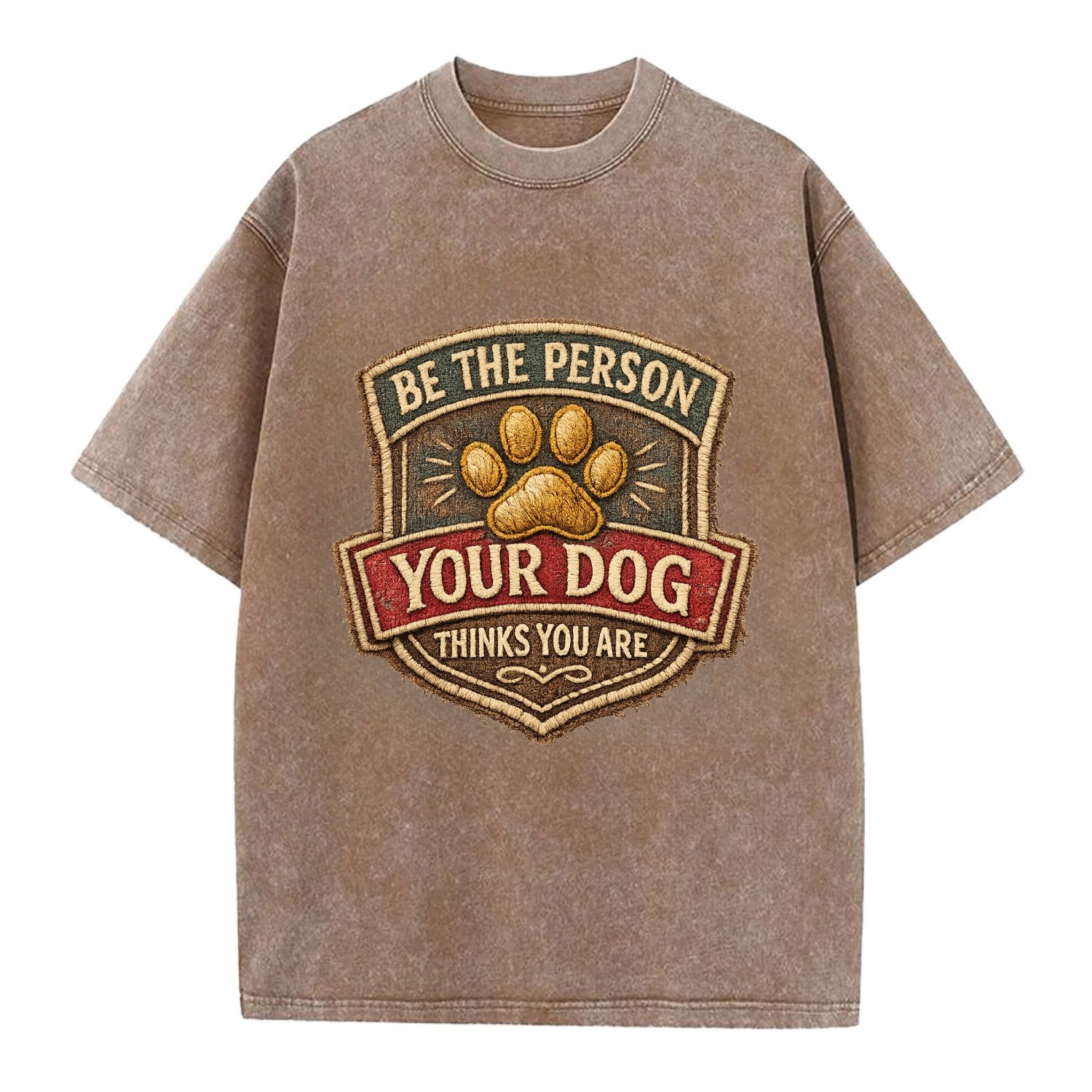 BE THE PERSON YOUR DOG THINKS YOU ARE - inspirational with paw in gold , dog - Vintage T-shirt - Brown