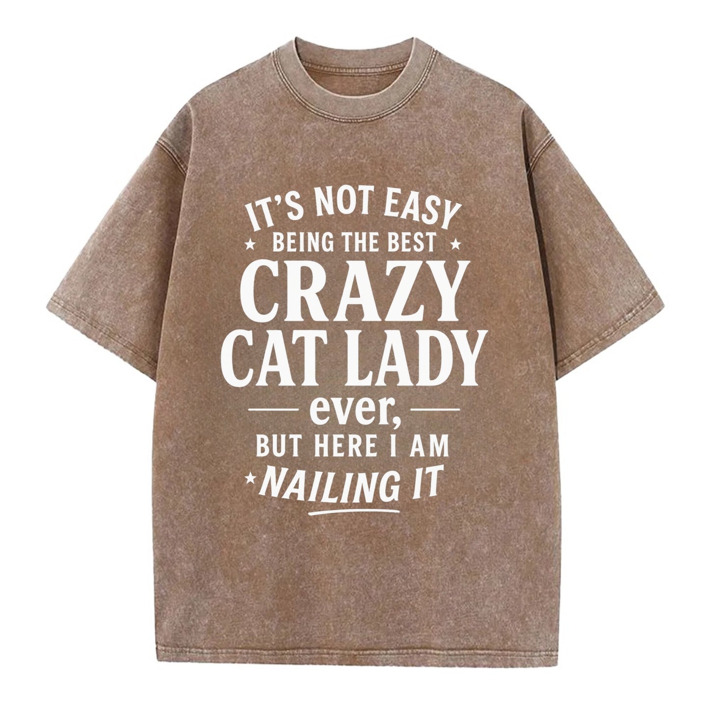 It's not easy being the best CRAZY CAT LADY ever, but here I am nailing it - Vintage T-shirt - Brown