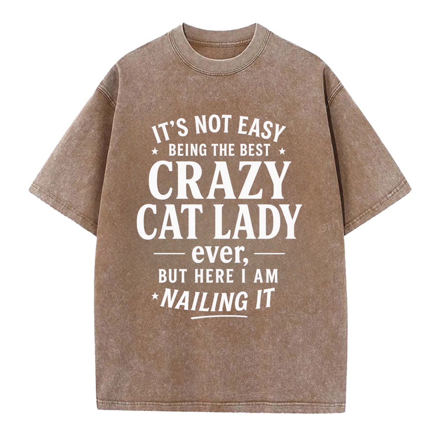 It's not easy being the best CRAZY CAT LADY ever, but here I am nailing it - Vintage T-shirt - Brown