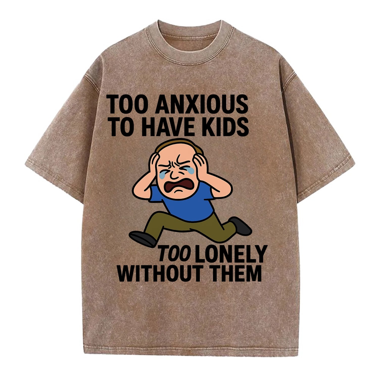 Person paralyzed between two fears - "Too anxious to have kids, too lonely - Vintage T-shirt - Brown