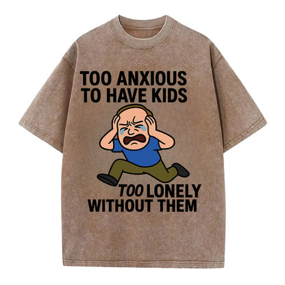 Person paralyzed between two fears - "Too anxious to have kids, too lonely - Vintage T-shirt - Brown