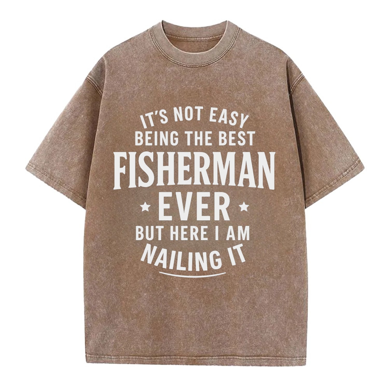 It's not easy being the best FISHERMAN ever, but here I am nailing it - Vintage T-shirt - Brown