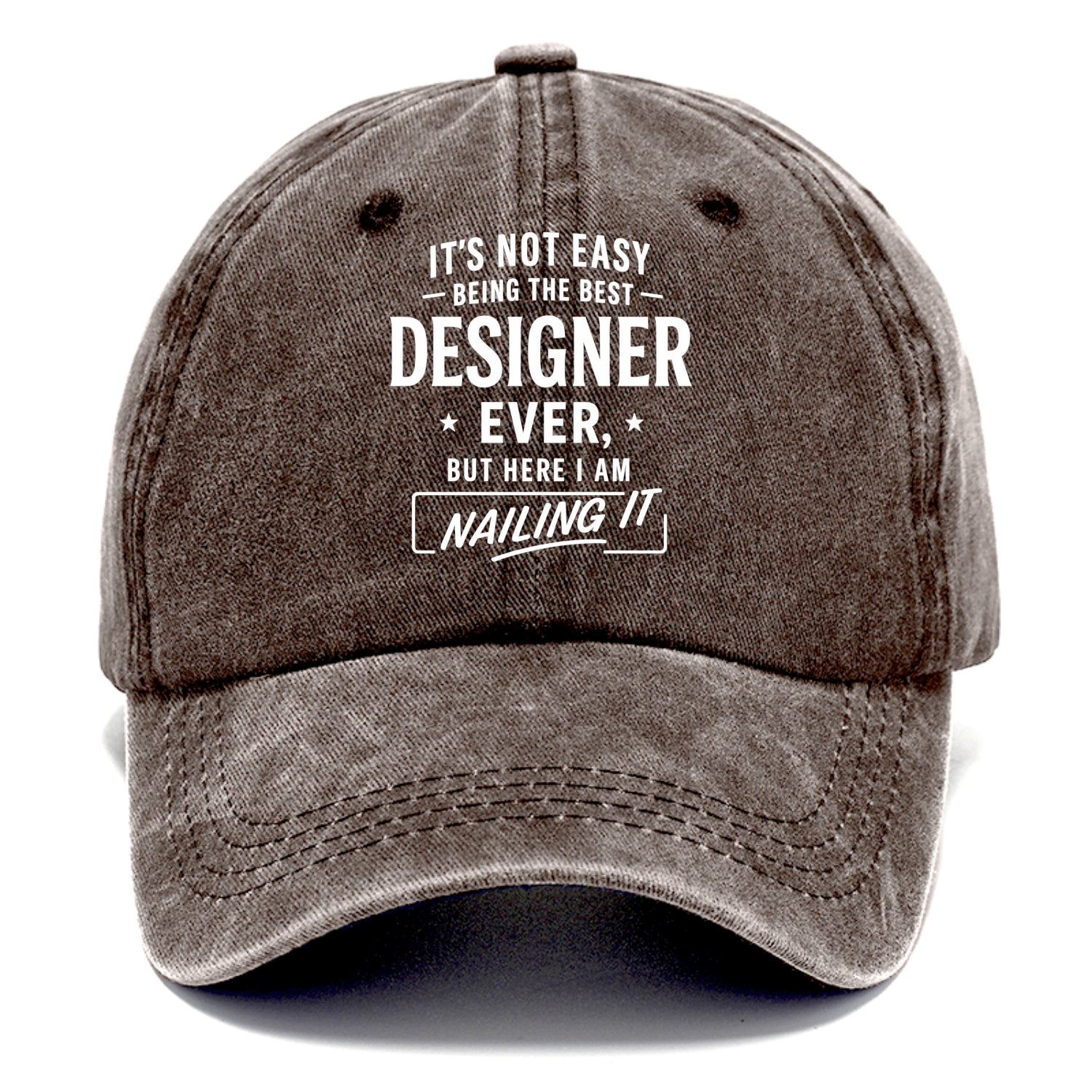 It's not easy being the best DESIGNER ever, but here I am nailing it - Classic Cap - Brown