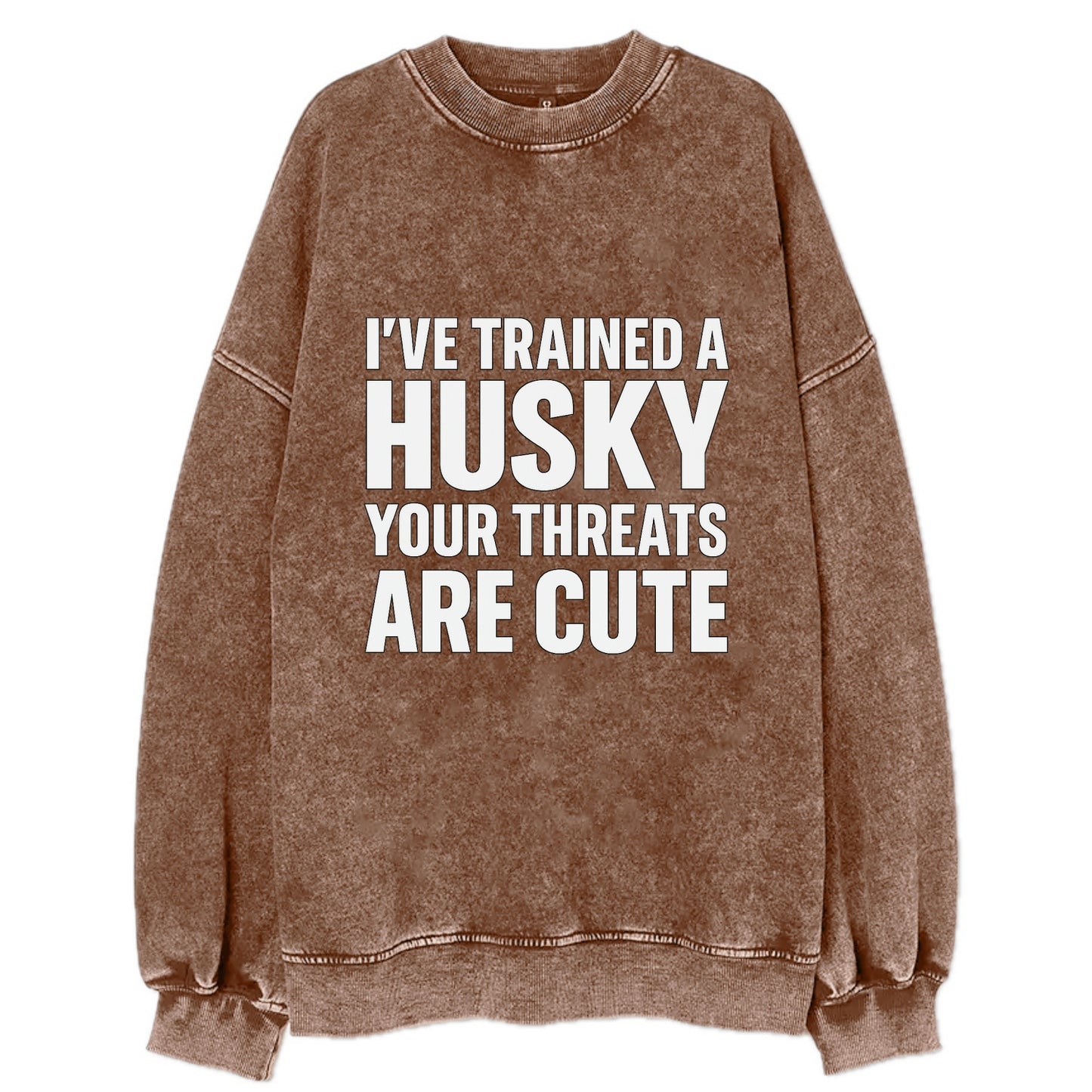 I've trained a husky, your threats are cute - Vintage Sweatshirt - Brown
