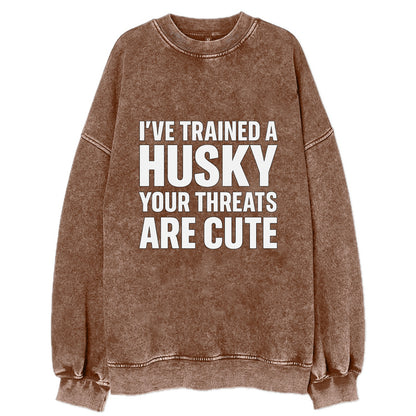 I've trained a husky, your threats are cute - Vintage Sweatshirt - Brown