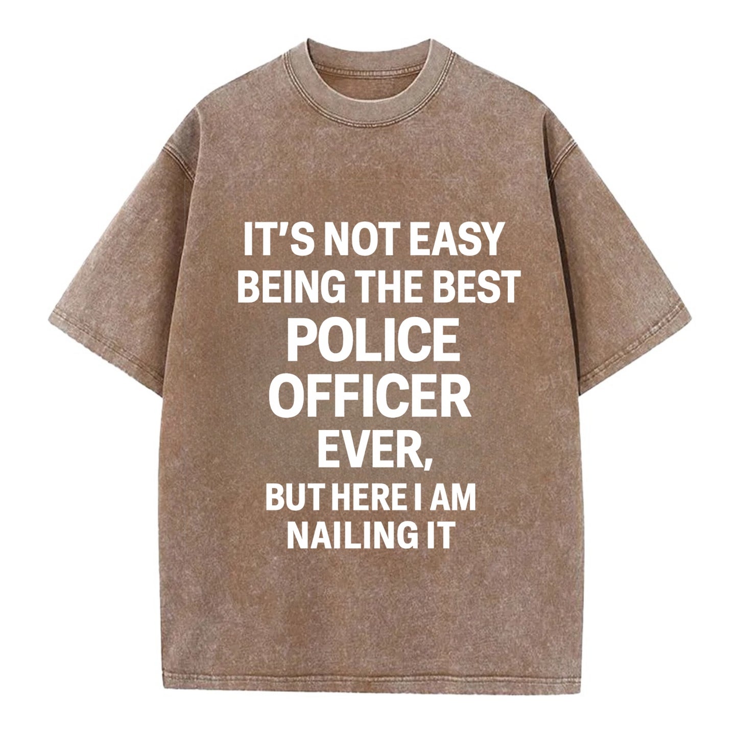 It's not easy being the best POLICE OFFICER ever, but here I am nailing it - Vintage T-shirt - Brown