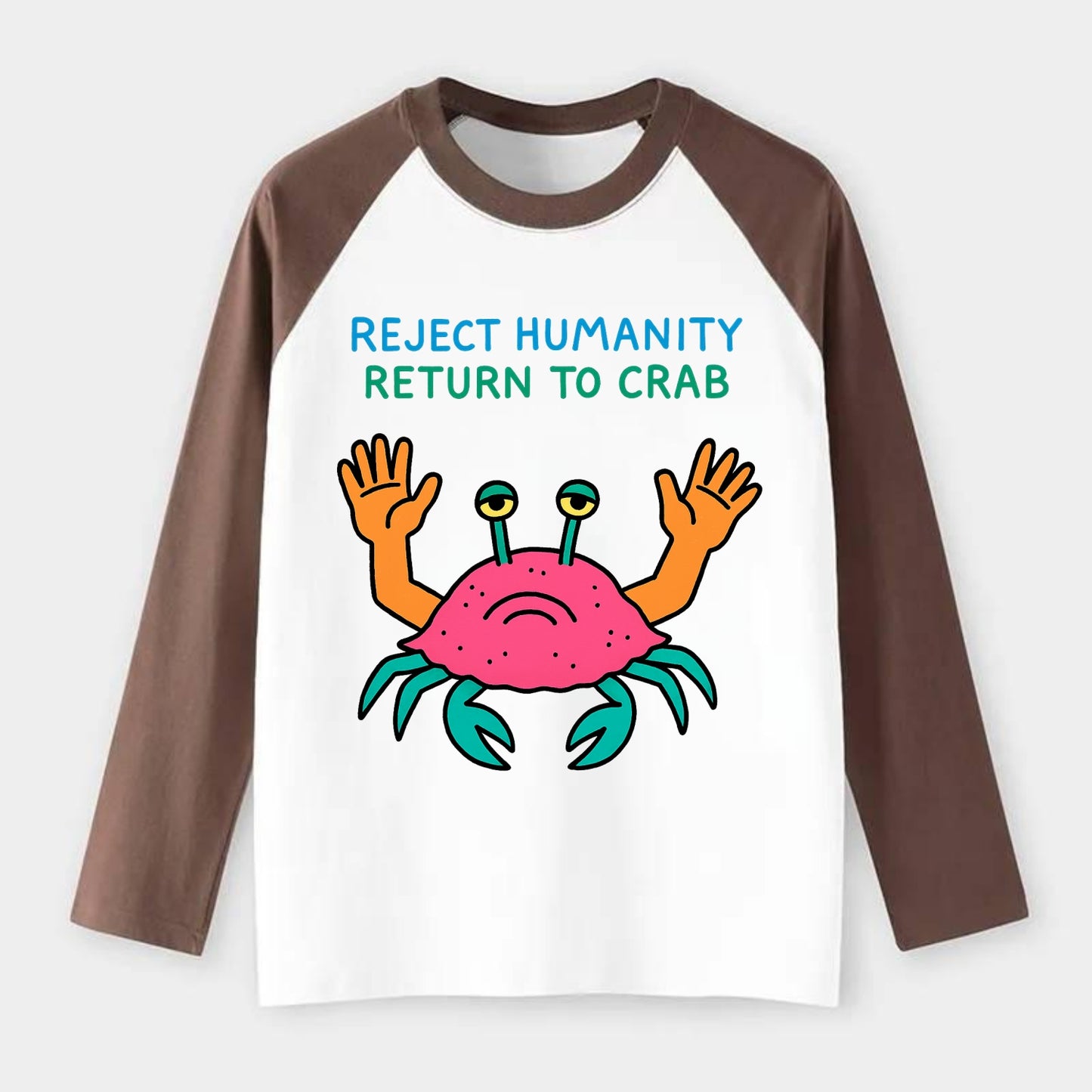 REJECT HUMANITY RETURN TO CRAB | Crab with human hands - Raglan Long Sleeve T-Shirt - Coffee