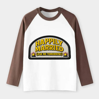 HAPPILY MARRIED  - yellow ask tomorrow - yellow - marital flux - Raglan Long Sleeve T-Shirt - Coffee