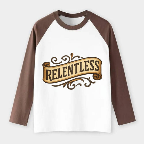 Bold typography design - RELENTLESS - never giving up, persistent - Raglan Long Sleeve T-Shirt