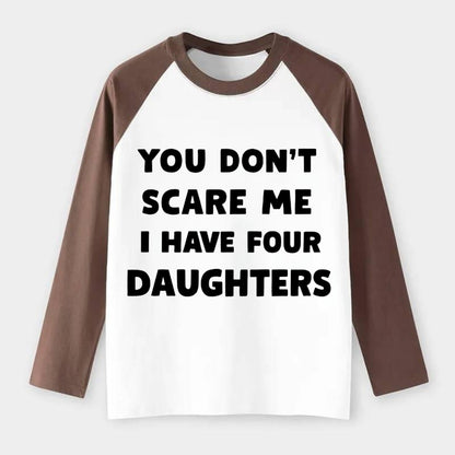 You Don't Scare Me I Have Four Daughters - Raglan Long Sleeve T-Shirt - Coffee