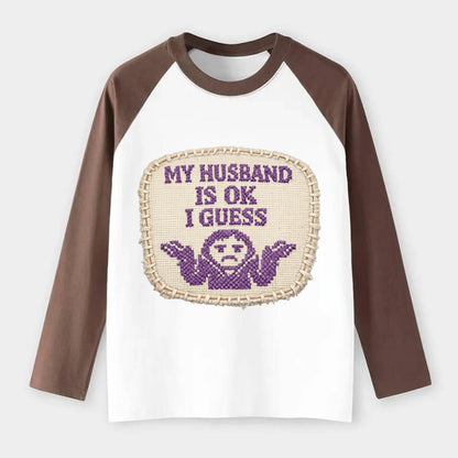 MY HUSBAND IS OK I GUESS - purple ok shrug - purple - mediocre husband - Raglan Long Sleeve T-Shirt - Coffee