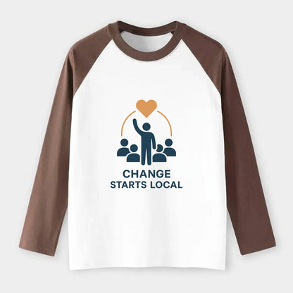 Community organizer bringing neighbors together - "Change Starts - Raglan Long Sleeve T-Shirt - Coffee