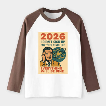Person in wrong timeline - "I didn't sign up for this timeline" - - Raglan Long Sleeve T-Shirt - Coffee