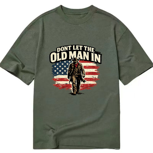 Dont Let The Old Man In - Classic T-shirt
