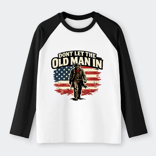 Dont Let The Old Man In - Raglan Long Sleeve T-Shirt