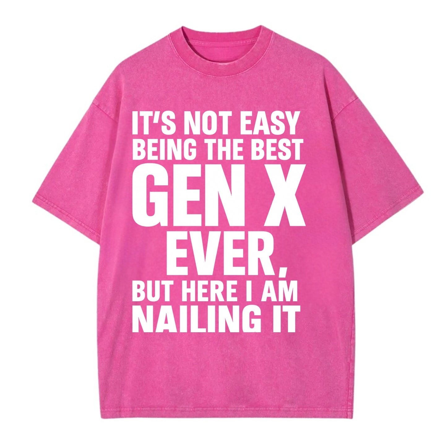 It's not easy being the best GEN X ever, but here I am nailing it - Vintage T-shirt - Dusty Rose(Rose)