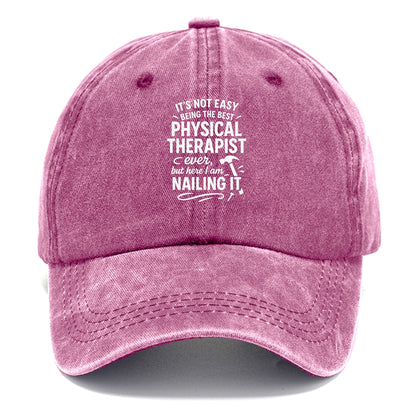 It's not easy being the best PHYSICAL THERAPIST ever, but here I am nailing it - Classic Cap - Dusty Rose(Rose)