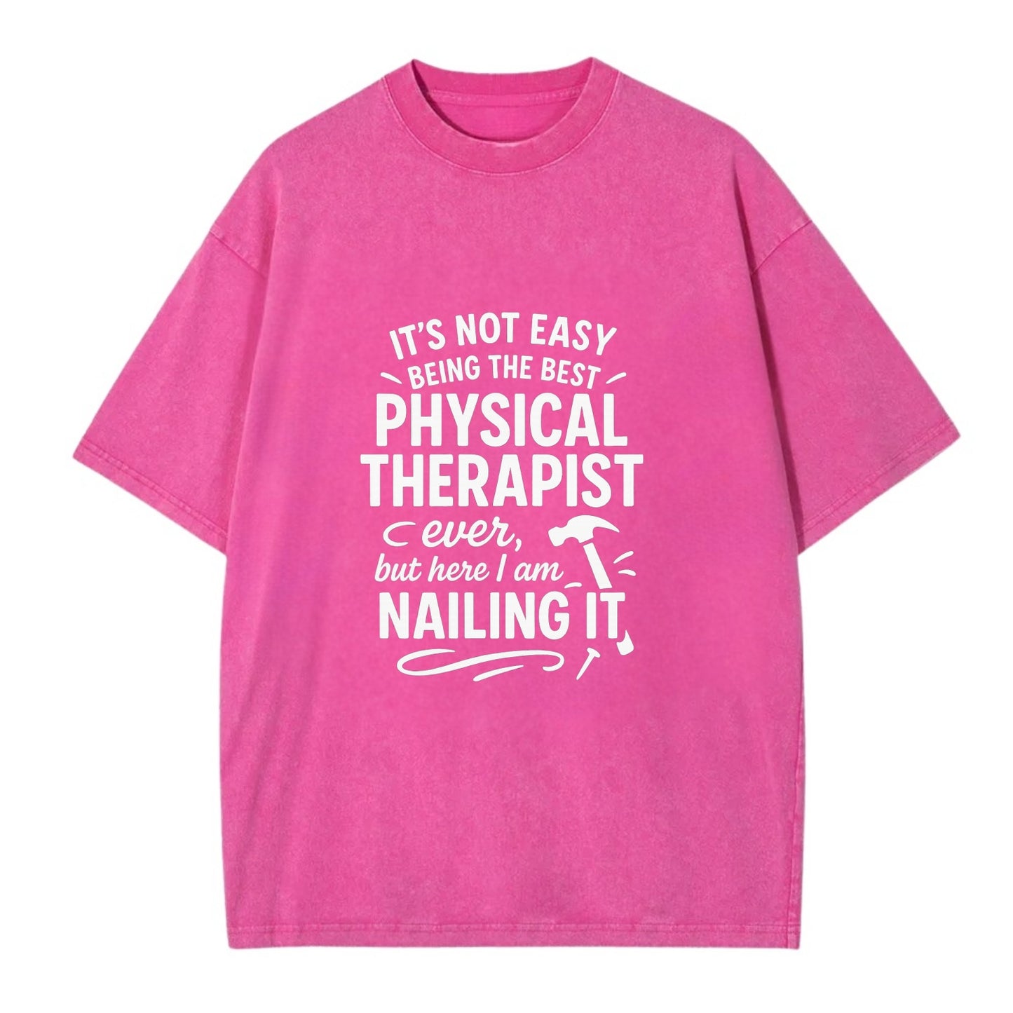 It's not easy being the best PHYSICAL THERAPIST ever, but here I am nailing it - Vintage T-shirt - Dusty Rose(Rose)