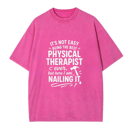 It's not easy being the best PHYSICAL THERAPIST ever, but here I am nailing it - Vintage T-shirt - Dusty Rose(Rose)
