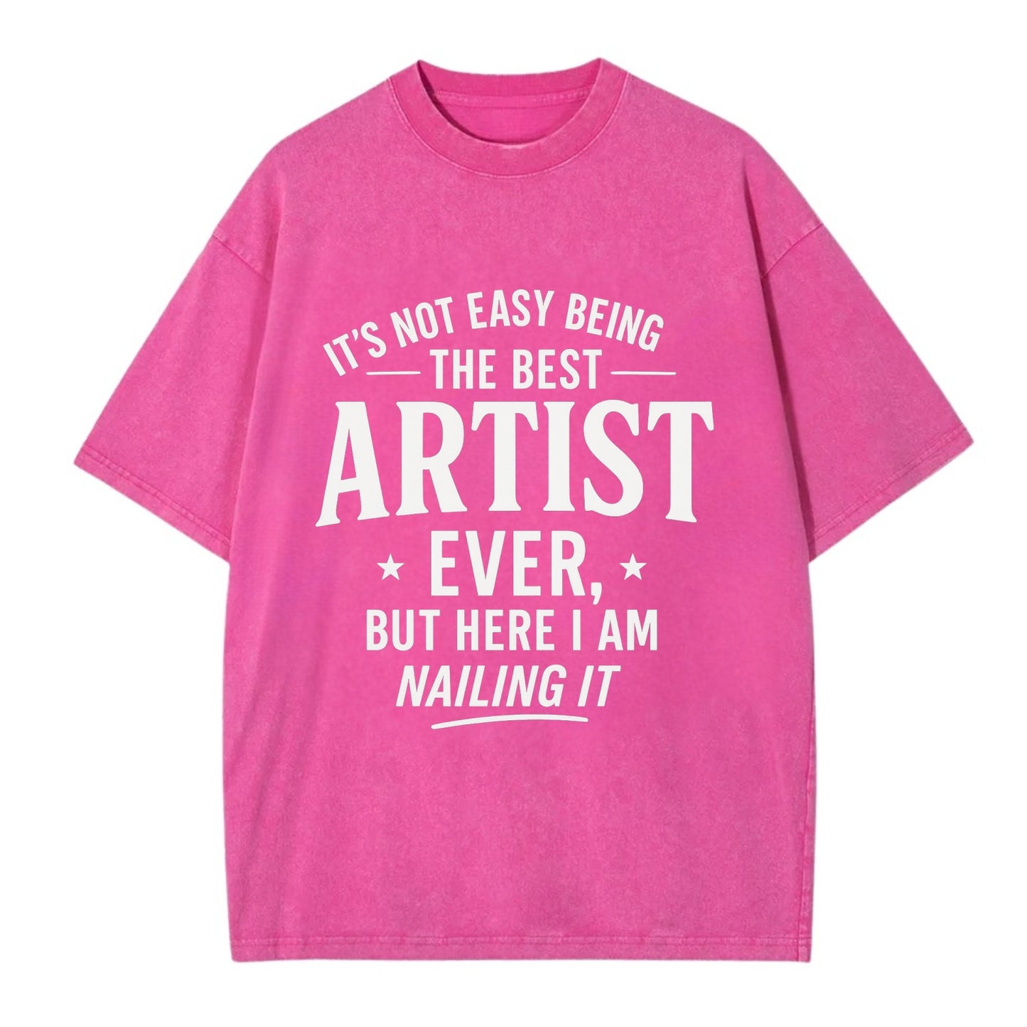 It's not easy being the best ARTIST ever, but here I am nailing it - Vintage T-shirt - Dusty Rose(Rose)