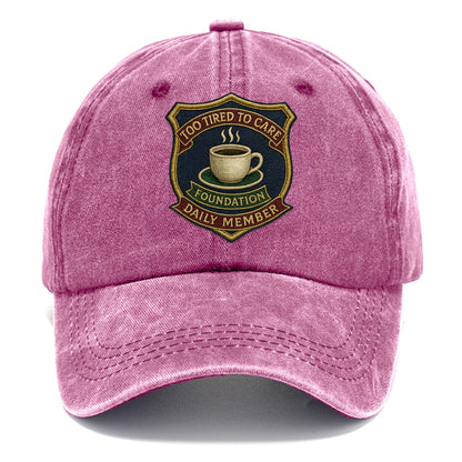 Crest with coffee cup - "Too Tired To Care Foundation - Daily Member" - exhausted - Classic Cap - Dusty Rose(Rose)