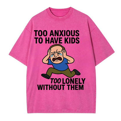 Person paralyzed between two fears - "Too anxious to have kids, too lonely - Vintage T-shirt - Dusty Rose(Rose)