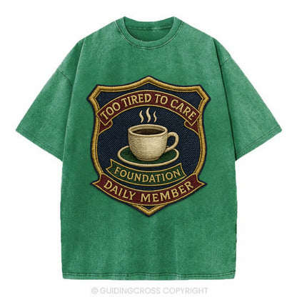 Crest with coffee cup - "Too Tired To Care Foundation - Daily Member" - exhausted - Vintage T-shirt - Forest Mist(Green)