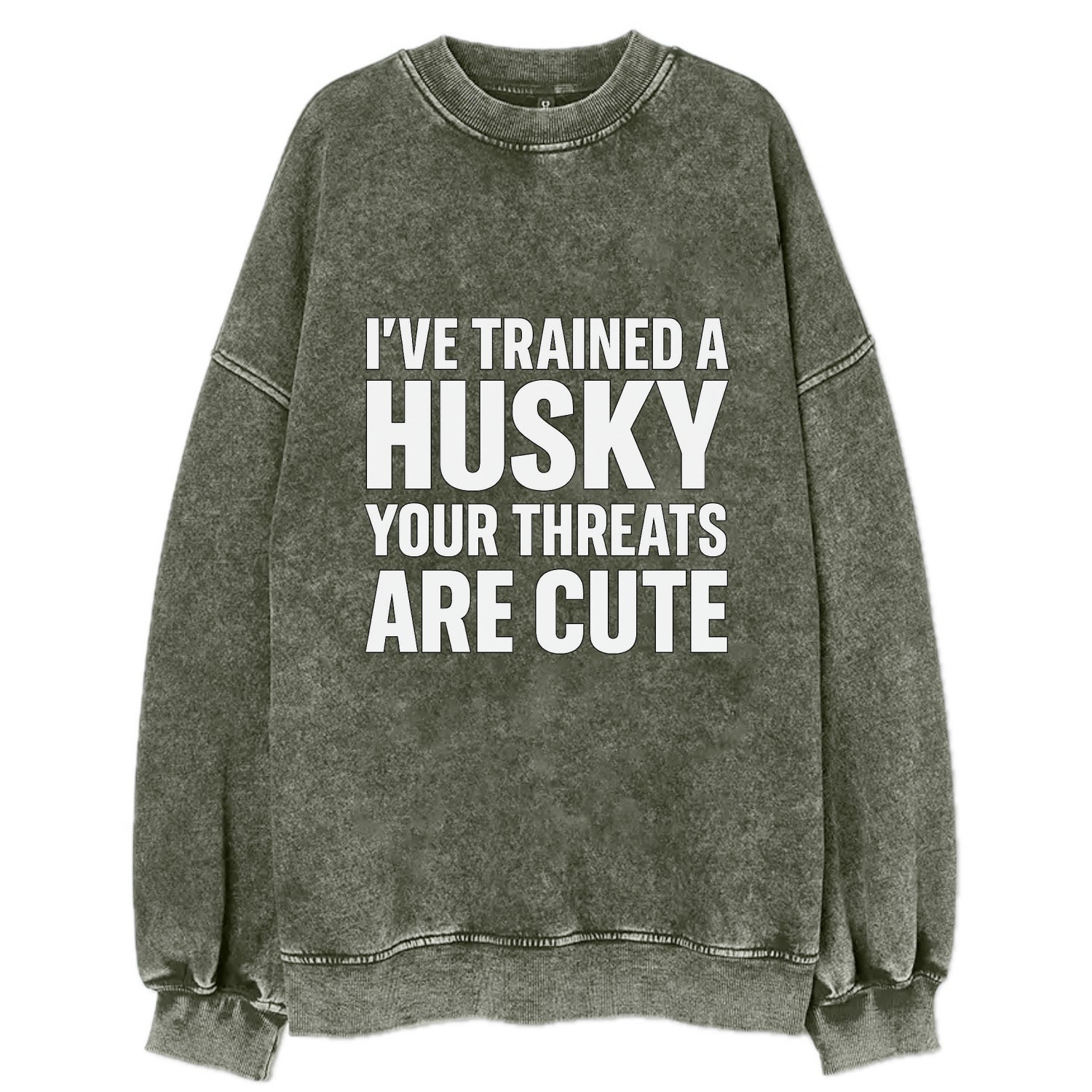 I've trained a husky, your threats are cute - Vintage Sweatshirt - Forest Mist(Green)
