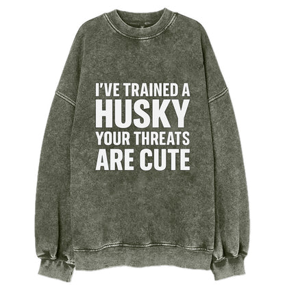 I've trained a husky, your threats are cute - Vintage Sweatshirt - Forest Mist(Green)